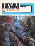Book cover of Britain's Railways in the Seventies by CORNWELL, E.L. (ed.)